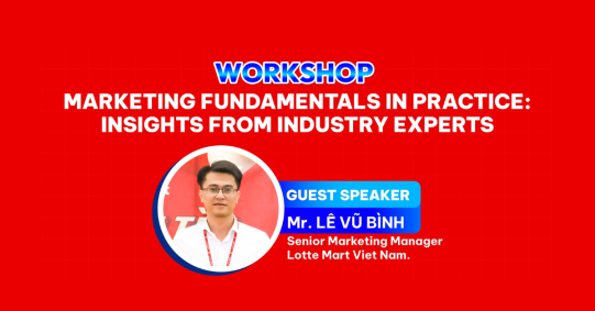 MARKETING FUNDAMENTALS IN PRACTICE – WORKSHOP “CỰC CHẤT” DÀNH CHO SINH VIÊN YÊU THÍCH NGÀNH MARKETING
